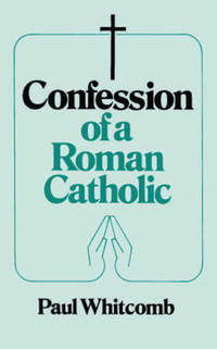 Omslagafbeelding: Confession of a Roman Catholic 9780895552815