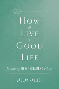 Omslagafbeelding: How to Live a Good Life Following New Testament Ethics 9781505113617