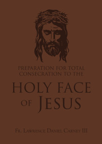 Omslagafbeelding: Preparation for Total Consecration to the Holy Face of Jesus 9781505131260