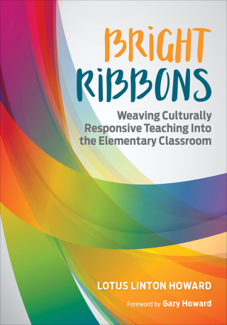 Cover image: Bright Ribbons: Weaving Culturally Responsive Teaching Into the Elementary Classroom 1st edition 9781506325255