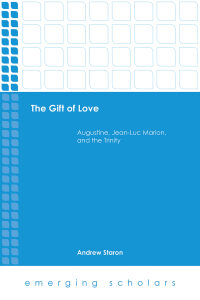 Cover image: The Gift of Love: Augustine, Jean-Luc Marion, and the Trinity 9781506423401