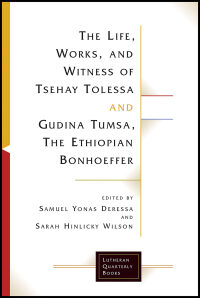 Omslagafbeelding: The Life, Works, and Witness of Tsehay Tolessa and Gudina Tumsa, the Ethiopian Bonhoeffer 9781506418483
