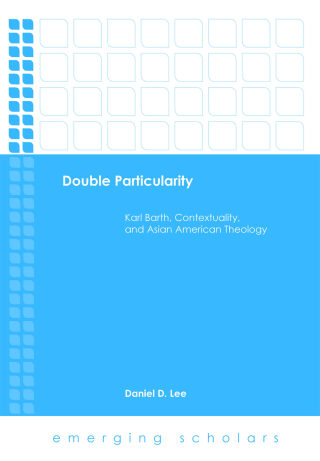 Imagen de portada: Double Particularity: Karl Barth, Contextuality, and Asian American Theology 9781506418520