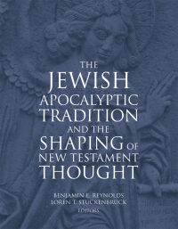 Omslagafbeelding: The Jewish Apocalyptic Tradition and the Shaping of New Testament Thought 9781451492668