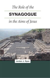 صورة الغلاف: The Role of the Synagogue in the Aims of Jesus 9781506428116