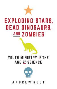 Omslagafbeelding: Exploding Stars, Dead Dinosaurs, and Zombies: Youth Ministry in the Age of Science 9781506446745