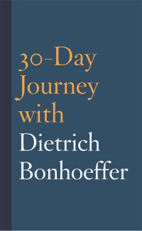 Titelbild: 30-Day Journey with Dietrich Bonhoeffer 9781506451091