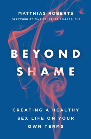 Cover image: Beyond Shame: Creating a Healthy Sex Life on Your Own Terms 9781506455662