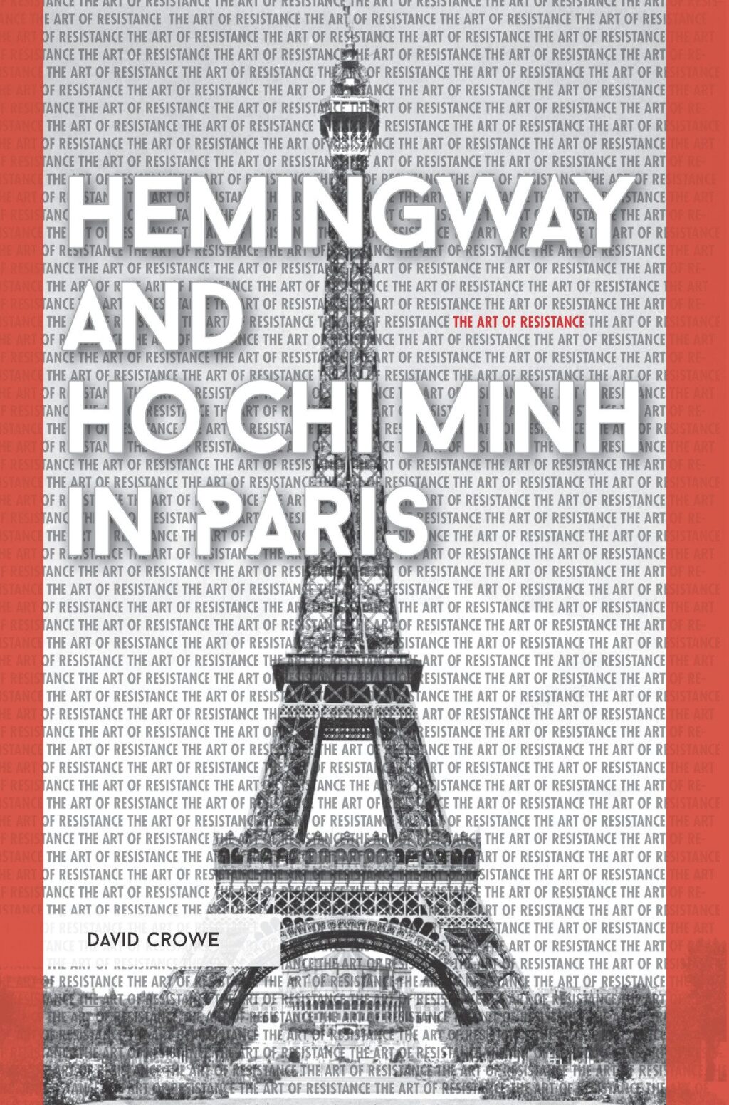 Hemingway and Ho Chi Minh in Paris The Art of Resistance