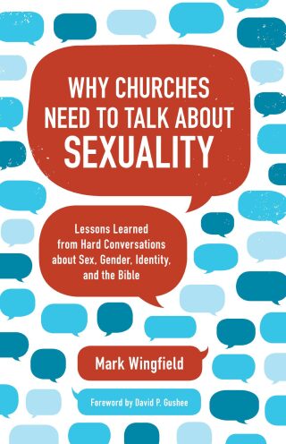 Cover image: Why Churches Need to Talk about Sexuality: Lessons Learned from Hard Conversations about Sex, Gender, Identity, and the Bible 9781506458571