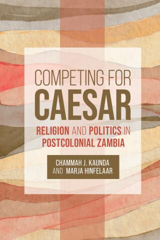 Cover image: Competing for Caesar: Religion and Politics in Postcolonial Zambia 9781506461519