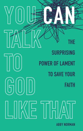 Cover image: You Can Talk to God Like That: The Surprising Power of Lament to Save Your Faith 9781506469065