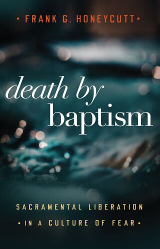Imagen de portada: Death by Baptism: Sacramental Liberation in a Culture of Fear 9781506470047