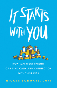 Imagen de portada: It Starts with You: How Imperfect Parents Can Find Calm and Connection with Their Kids 9781506472478
