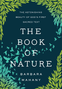 Cover image: The Book of Nature: The Astonishing Beauty of God’s First Sacred Text 9781506473512