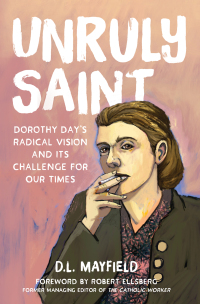 Cover image: Unruly Saint: Dorothy Day's Radical Vision and its Challenge for Our Times 9781506473598