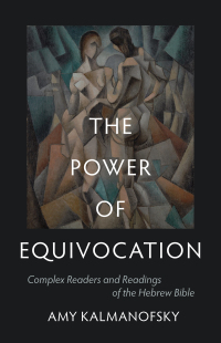 Cover image: The Power of Equivocation: Complex Readers and Readings of the Hebrew Bible 9781506478715