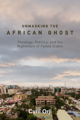Titelbild: Unmasking the African Ghost: Theology, Politics, and the Nightmare of Failed States 9781506479439