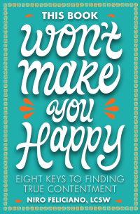 صورة الغلاف: This Book Won't Make You Happy: Eight Keys to Finding True Contentment 9781506480411