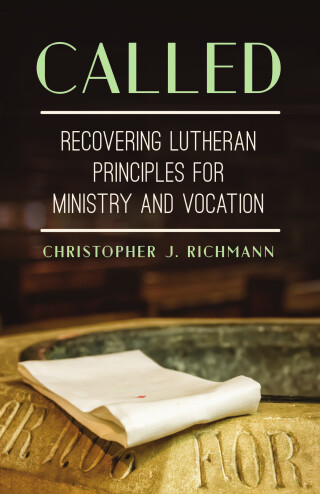 Imagen de portada: Called: Recovering Lutheran Principles for Ministry and Vocation 9781506481302