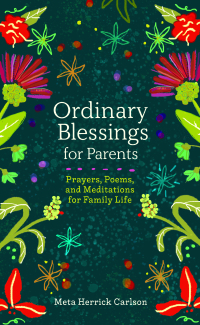 Imagen de portada: Ordinary Blessings for Parents: Prayers, Poems, and Meditations for Family Life 9781506481517