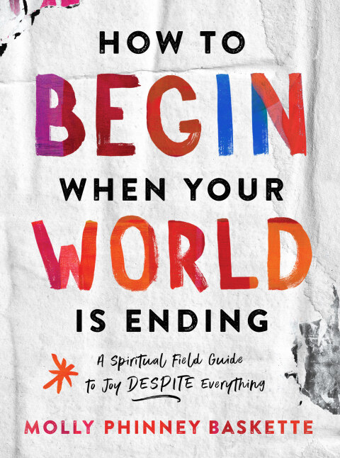 How to Begin When Your World Is Ending : A Spiritual Field Guide to Joy Despite Everything - FULL INSTANT DOWNLOAD | PDF DOCX EPUB