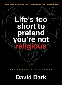 Cover image: Life's Too Short to Pretend You're Not Religious: Reframed and Expanded, 2nd Revised Edition 2nd edition 9781506481661