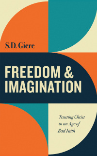 Titelbild: Freedom and Imagination: Trusting Christ in an Age of Bad Faith 9781506482354