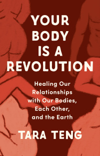 Omslagafbeelding: Your Body Is a Revolution: Healing Our Relationships with Our Bodies, Each Other, and the Earth 9781506483788