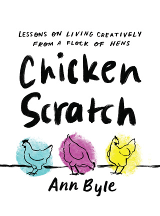 Cover image: Chicken Scratch: Lessons on Living Creatively from a Flock of Hens 9781506484136