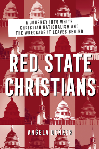 Cover image: Red State Christians: A Journey into White Christian Nationalism and the Wreckage It Leaves Behind 9781506482507