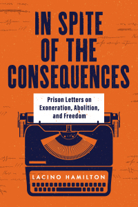 Imagen de portada: In Spite of the Consequences: Prison Letters on Exoneration, Abolition, and Freedom 9781506488165