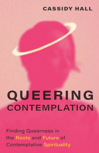 Imagen de portada: Queering Contemplation: Finding Queerness in the Roots and Future of Contemplative Spirituality 9781506493398
