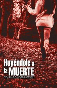 Cover image: Huyéndole a La Muerte 9781506500867