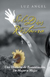 Cover image: Sólo Dios Restaura 9781506501611