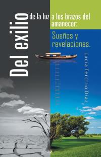 Cover image: Del Exilio De La Luz a Los Brazos Del Amanecer: Sueños Y Revelaciones. 9781506501772