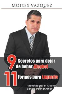 Cover image: 9 Secretos Para Dejar De Beber Alcohol, 11 Formas Para Lograrlo 9781506504261
