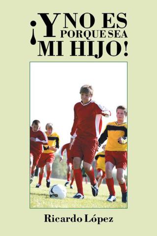 Cover image: ¡Y No Es Porque Sea Mi Hijo! 9781506505763