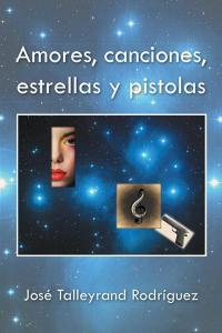 Cover image: Amores, Canciones, Estrellas Y Pistolas 9781506506203