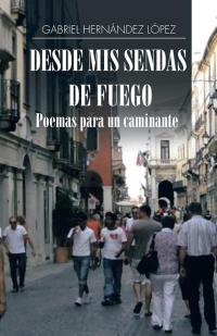 Cover image: Desde Mis Sendas De Fuego Cuentos De Un Caminante/ Desde Mis Sendas De Fuego Poemas Para Un Caminante 9781506508139
