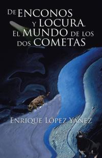 Cover image: De Enconos Y Locura. El Mundo De Los Dos Cometas 9781506509006