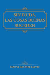 Cover image: Sin Duda, Las Cosas Buenas Suceden 9781506509433