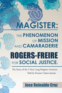 Imagen de portada: Magister: the Phenomenon of Mission and Camaraderie Rogers-Freire for Social Justice. 9781506510699