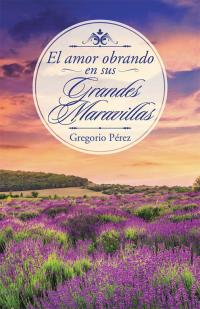 Cover image: El Amor Obrando En Sus Grandes Maravillas 9781506512389