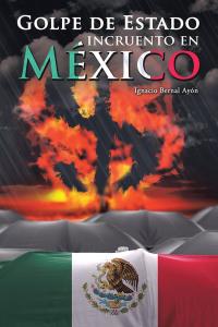 Omslagafbeelding: Golpe De Estado Incruento En México 9781506516615