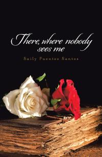 Cover image: There, Where Nobody Sees Me 9781506519487