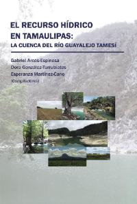 Imagen de portada: El Recurso Hídrico En Tamaulipas: La Cuenca Del Río Guayalejo Tamesí 9781506521626