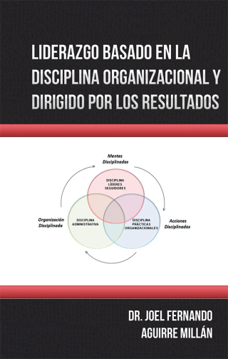Cover image: Liderazgo Basado En La Disciplina Organizacional Y Dirigido Por Los Resultados 9781506524511