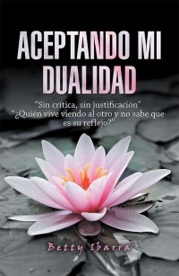 Cover image: Aceptando Mi Dualidad 9781506524894