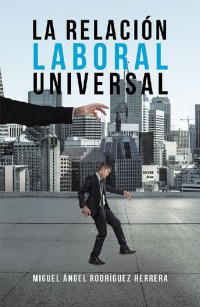 Cover image: La Relación Laboral Universal 9781506525228